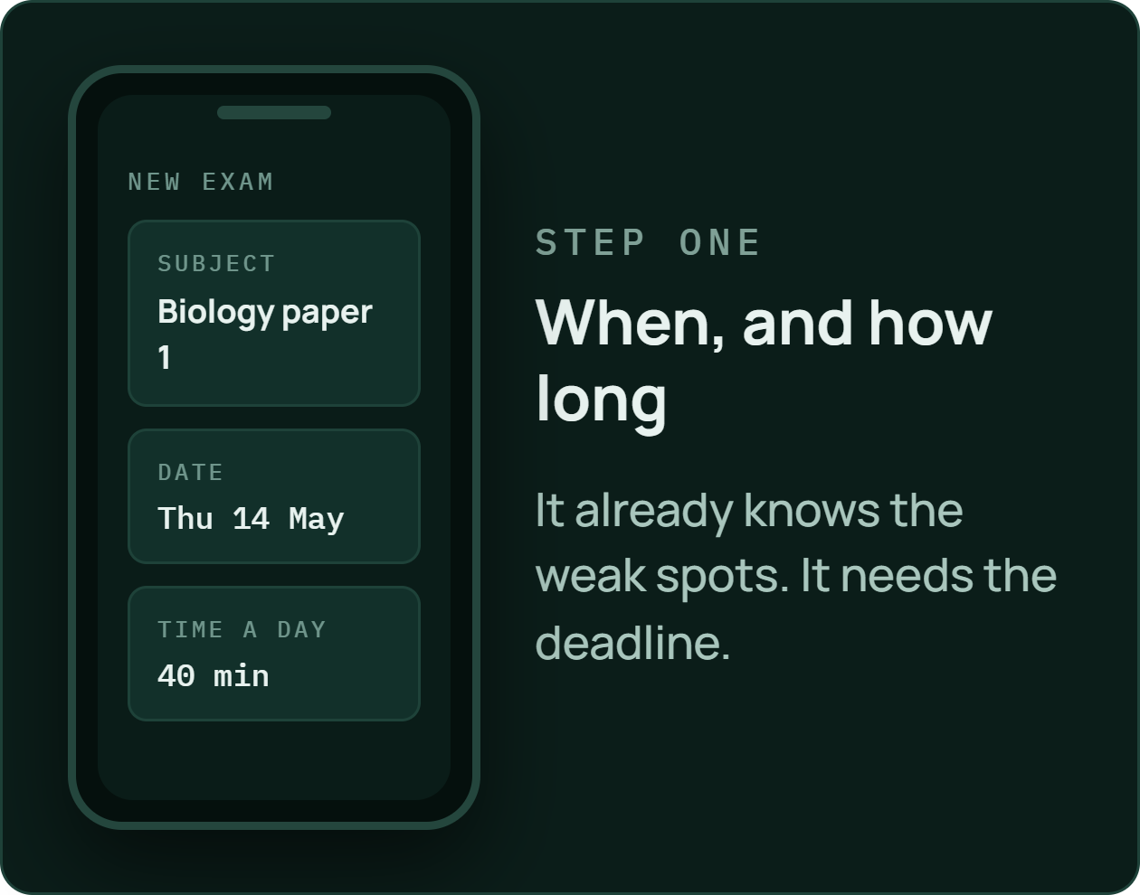 Step one: when, and how long. It already knows what you are weak on — it just needs the deadline.